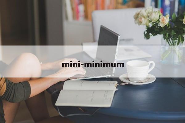 mini-minimum